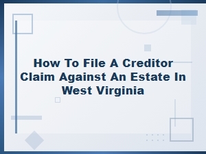 Filing a Creditor Claim Against an Estate in West Virginia