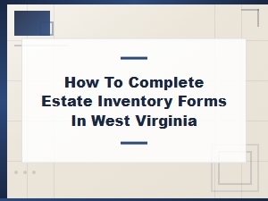Guide to Estate Inventory Forms in West Virginia