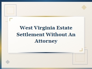 West Virginia Estate Settlement Without an Attorney