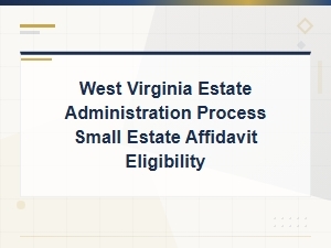 Small Estate Affidavit Eligibility in West Virginia