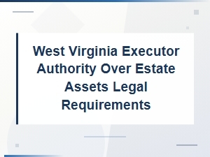 West Virginia Executor Authority Over Estate Assets