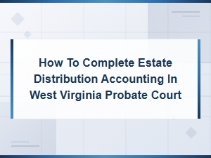 Completing Estate Distribution in Wv Probate Court