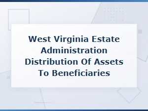 West Virginia Estate Administration: Final Accounting and Asset Distribution to Beneficiaries