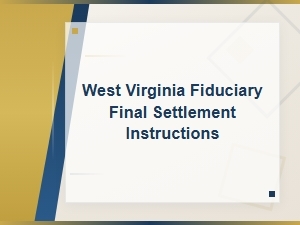 Final Settlement Instructions for Wv Fiduciaries