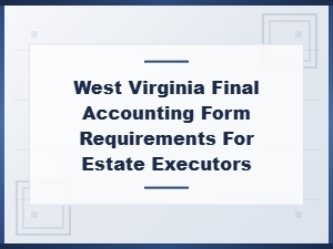 West Virginia Final Accounting Requirements for Executors