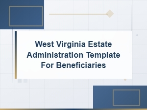 West Virginia Estate Administration Template for Beneficiaries: Guide to Heir Rights