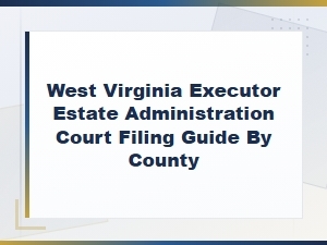 West Virginia Probate Filing Guide by County