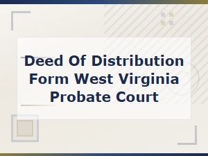 West Virginia Deed of Distribution – Probate Court Form