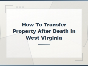 West Virginia Property Transfer After Death Guide