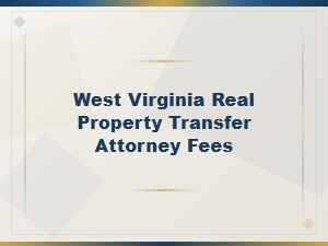 West Virginia Property Transfer Attorney Fees