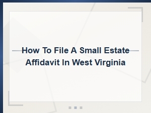 Filing a Small Estate Affidavit in West Virginia